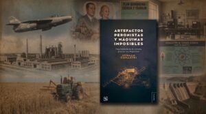 Artefactos peronistas y máquinas imposibles: el libro que rescata la ciencia popular argentina.